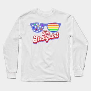 I'm Straightn't - Funny LGBTQ Quote Long Sleeve T-Shirt